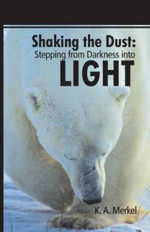 Shaking the Dust: Stepping from Darkness Into Light