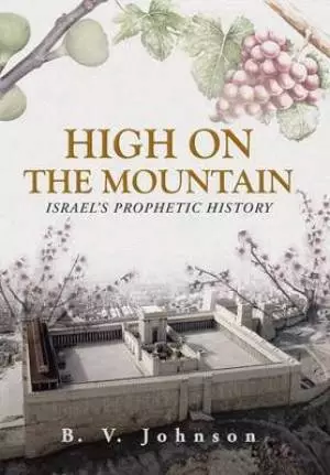 High on the Mountain: Israel's Prophetic History