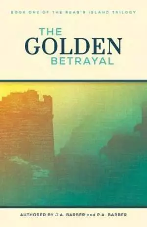 The Golden Betrayal: Book One of the Reab'r Island Trilogy
