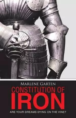 Constitution of Iron: Are Your Dreams Dying on the Vine?