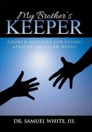 My Brother's Keeper: Church Ministry for Young African American Males