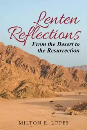 Lenten Reflections: From the Desert to the Resurrection
