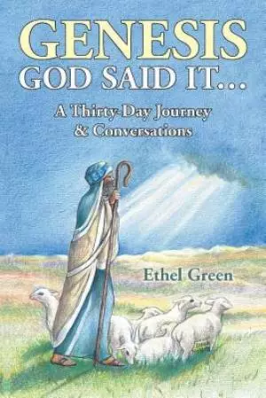 Genesis God Said It... a Thirty- Day Journey & Conversations