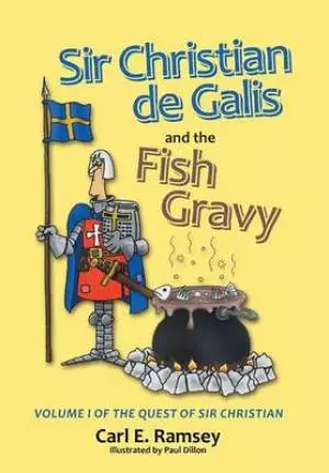 Sir Christian de Galis and the Fish Gravy: Volume I of the Quest of Sir Christian