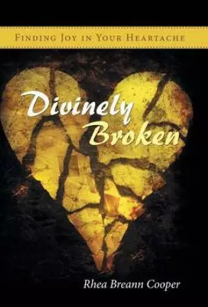 Divinely Broken: Finding Joy in Your Heartache