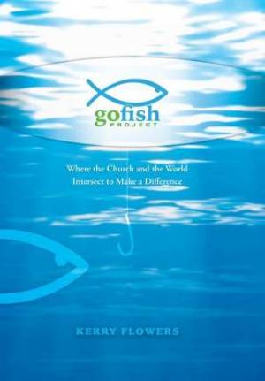The Go Fish Project: Where the Church and the World Intersect to Make a Difference