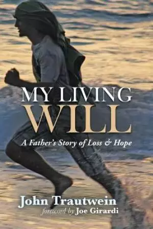 My Living Will: A Father's Story of Loss & Hope
