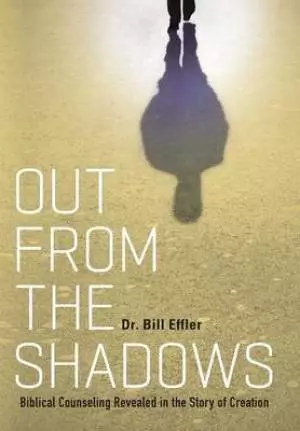 Out from the Shadows: Biblical Counseling Revealed in the Story of Creation