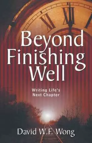 Beyond Finishing Well: Writing Life's Next Chapter