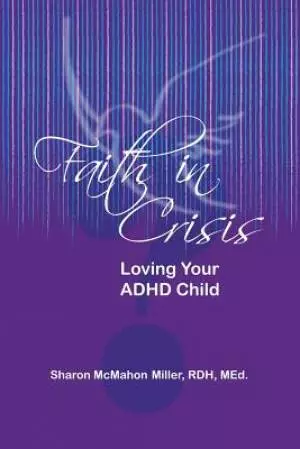 Faith in Crisis: Loving Your ADHD Child