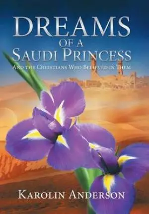 Dreams of a Saudi Princess: And the Christians Who Believed in Them