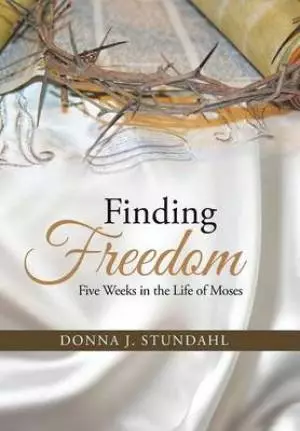 Finding Freedom: Five Weeks in the Life of Moses