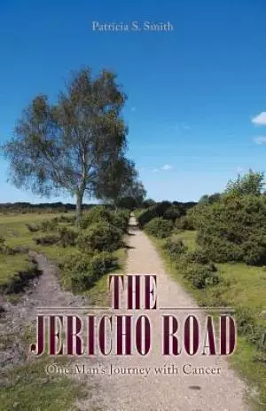 The Jericho Road: One Man's Journey with Cancer