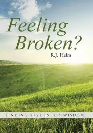 Feeling Broken?: Finding Rest in His Wisdom