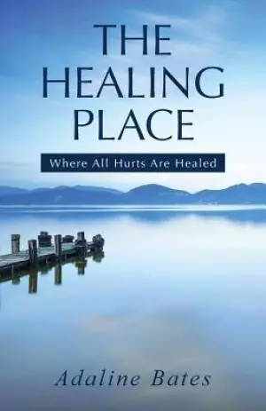 The Healing Place: Where All Hurts Are Healed