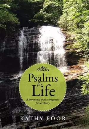 Psalms for Life: A Devotional of Encouragement for the Weary