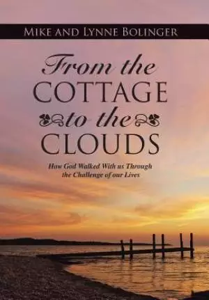 From the Cottage to the Clouds: How God Walked With us Through the Challenge of our Lives