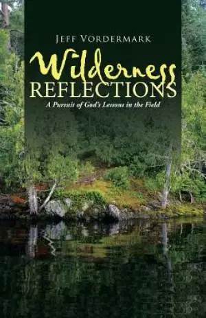 Wilderness Reflections: A Pursuit of God's Lessons in the Field