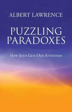 Puzzling Paradoxes: How Jesus Gets Our Attention