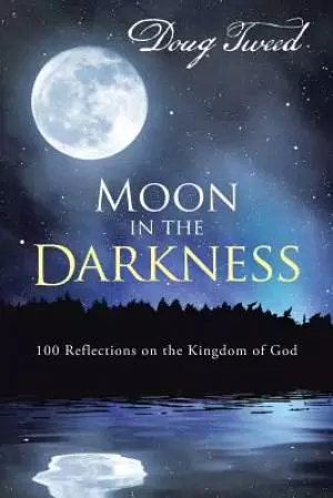 Moon in the Darkness: 100 Reflections on the Kingdom of God