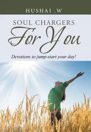 SOUL CHARGERS FOR YOU: Devotions to jump-start your day!