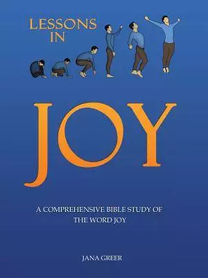 Lessons in Joy: A Comprehensive Bible Study of the Word Joy