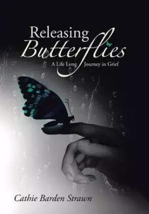 Releasing Butterflies: A Life Long Journey in Grief