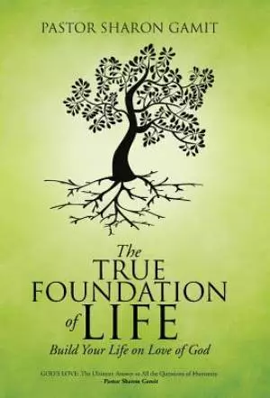 The True Foundation of Life: Build Your life on Love of God