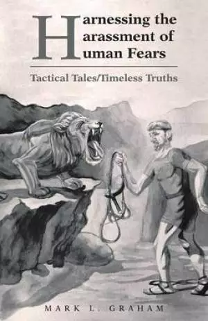 Harnessing the Harassment of Human Fears: Tactical Tales/Timeless Truths