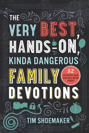 The Very Best, Hands-On, Kinda Dangerous Family Devotions, Volume 1