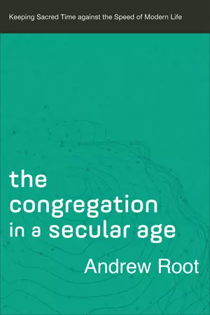The Congregation in a Secular Age (Ministry in a Secular Age Book #3)