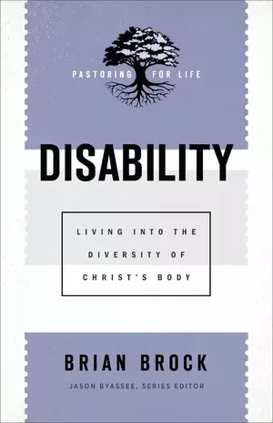 Disability (Pastoring for Life: Theological Wisdom for Ministering Well)