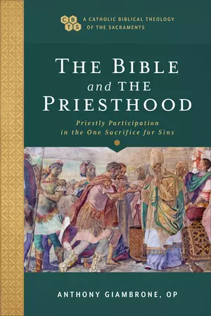 The Bible and the Priesthood (A Catholic Biblical Theology of the Sacraments)