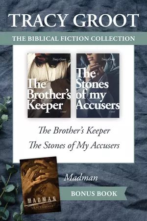 Tracy Groot Biblical Fiction Collection: The Brother's Keeper / The Stones of My Accusers / Madman