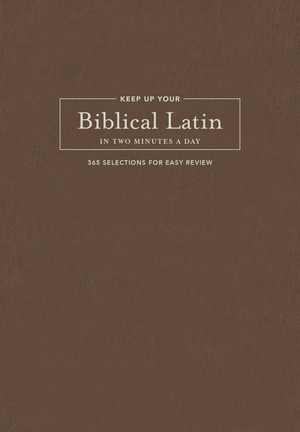 Keep Up Your Biblical Latin in Two Minutes a Day