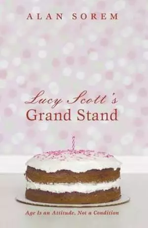 Lucy Scott's Grand Stand: Age Is an Attitude, Not a Condition