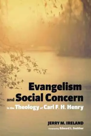 Evangelism and Social Concern in the Theology of Carl F. H. Henry