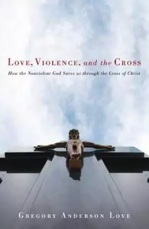 Love, Violence, and the Cross