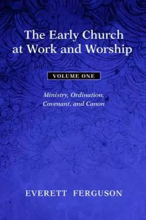 The Early Church at Work and Worship - Volume 1