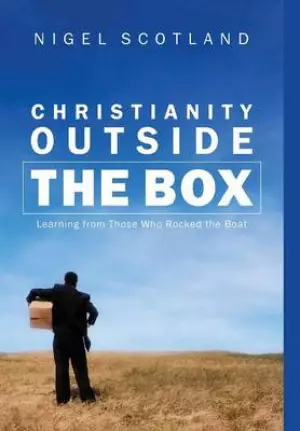 Christianity Outside the Box: Learning from Those Who Rocked the Boat