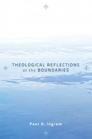 Theological Reflections at the Boundaries