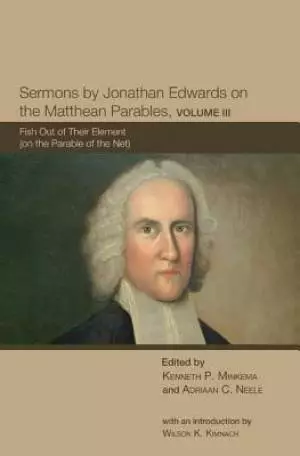 Sermons by Jonathan Edwards on the Matthean Parables, Volume III