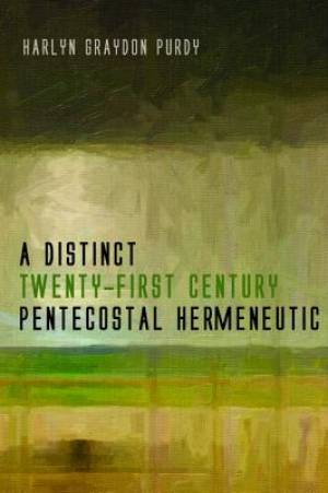 A Distinct Twenty-First Century Pentecostal Hermeneutic