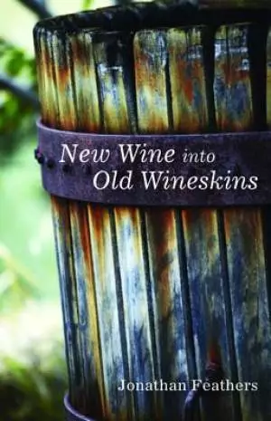 New Wine Into Old Wineskins
