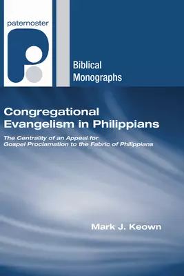 Congregational Evangelism in Philippians: The Centrality of an Appeal for Gospel Proclamation to the Fabric of Philippians