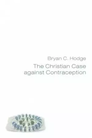 The Christian Case Against Contraception