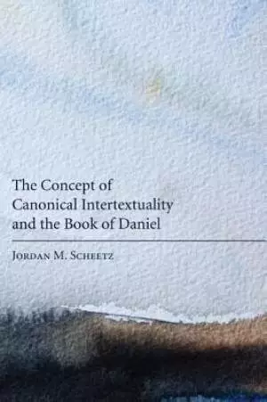 The Concept of Canonical Intertextuality and the Book of Daniel