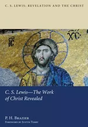 C.s. Lewis-the Work Of Christ Revealed