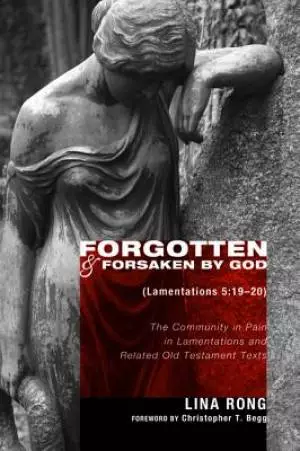 Forgotten and Forsaken by God (Lamentations 5: 19-20)