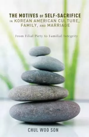 The Motives of Self-Sacrifice in Korean American Culture, Family, and Marriage